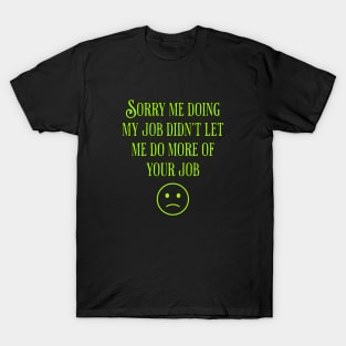 Sorry For Not Doing More of Your Job T-Shirt